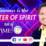 NEWNESS IS THE MATTER OF SPIRIT, NOT OF TIME