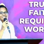 TRUE FAITH REQUIRES WORKS!